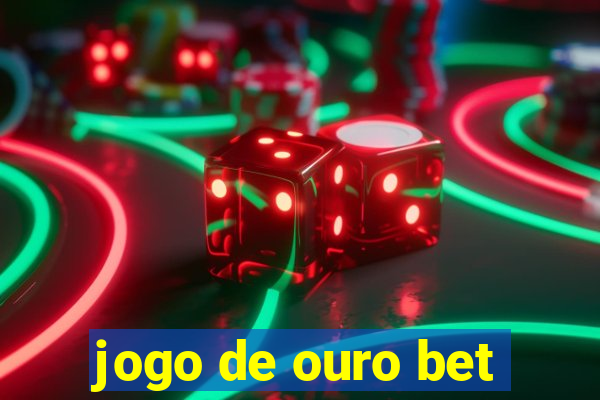 jogo de ouro bet